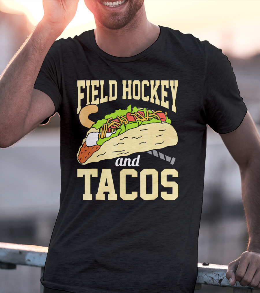 Field Hockey And Tacos Funny Spor Humor T-Shirt