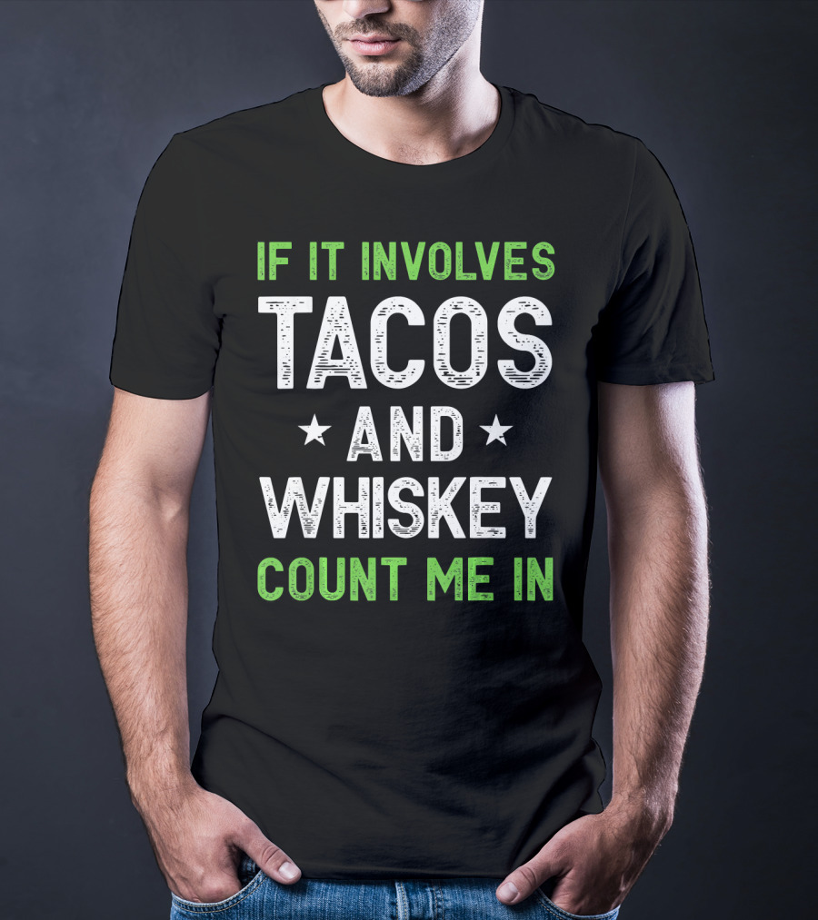 If It Involves Tacos And Whiskey Count Me In T-Shirt