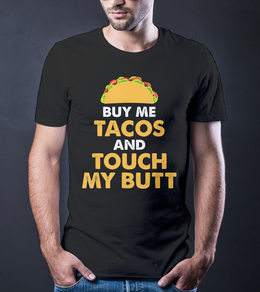 Buy Me Tacos And Touch My Butt Funny Mex Taco Humor T-Shirt