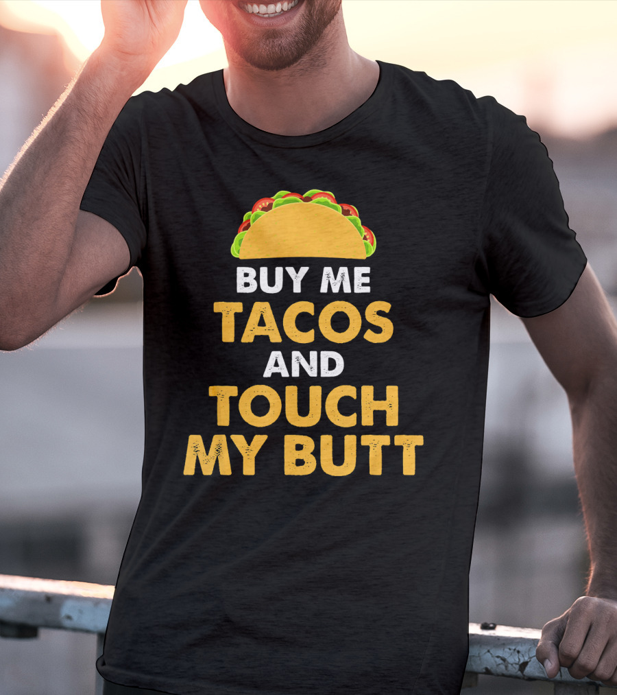 Buy Me Tacos And Touch My Butt Funny Mex Taco Humor T-Shirt