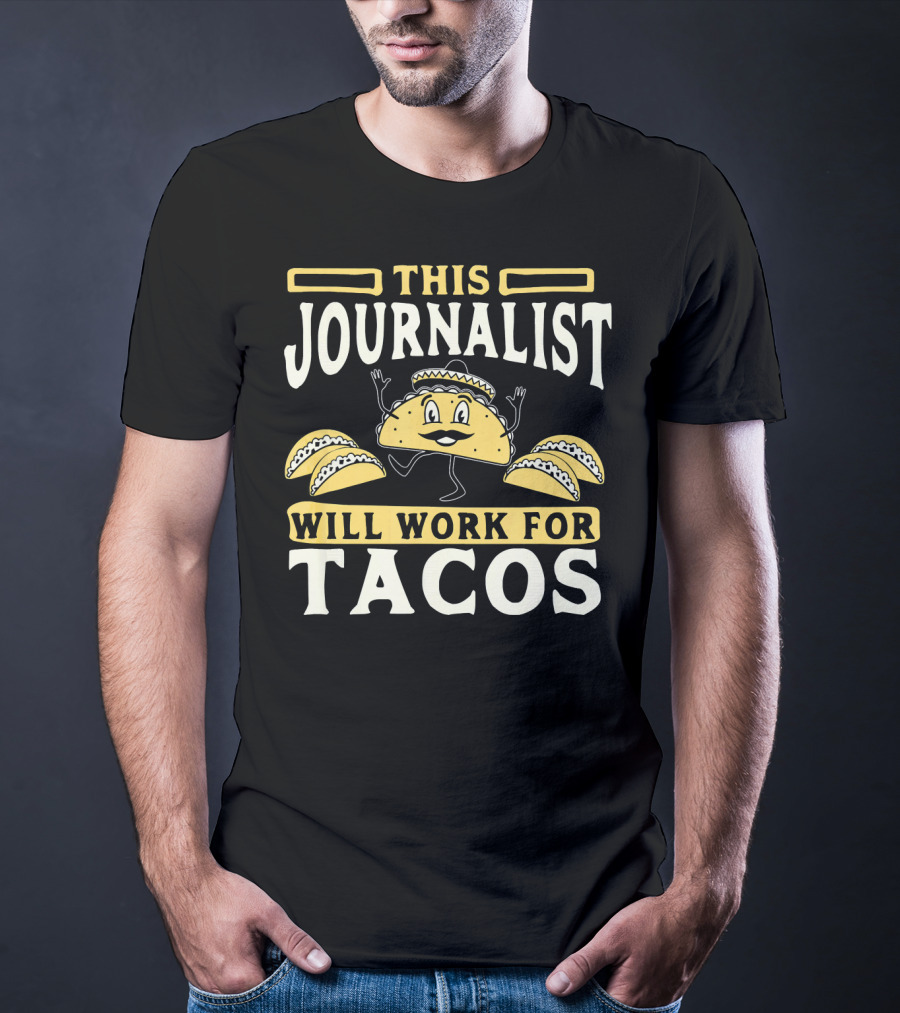 This Journalist Will Work For Tacos T-Shirt