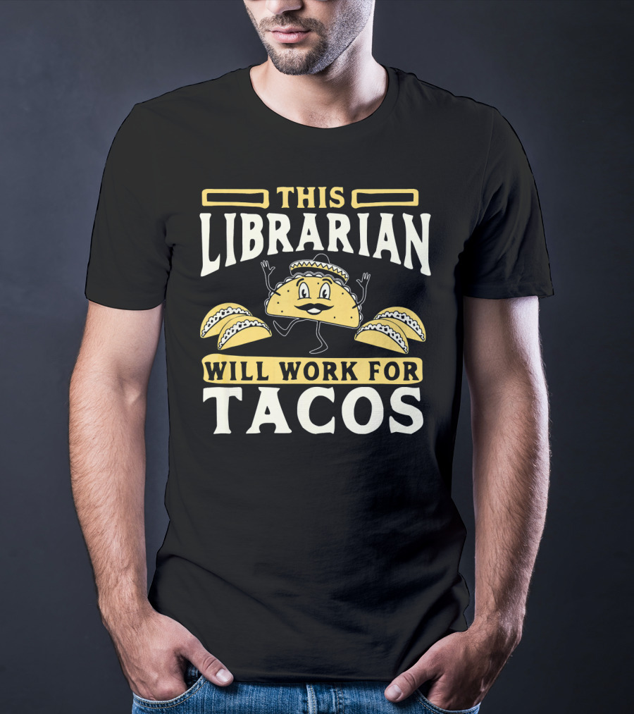 This Librarian Will Work For Tacos T-Shirt