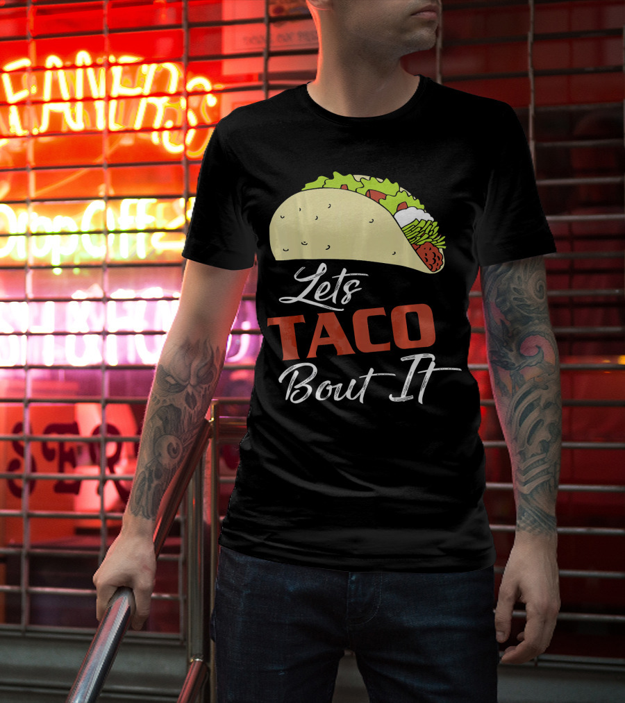 Lets Taco Bout It Funny Taco Humor T-Shirt