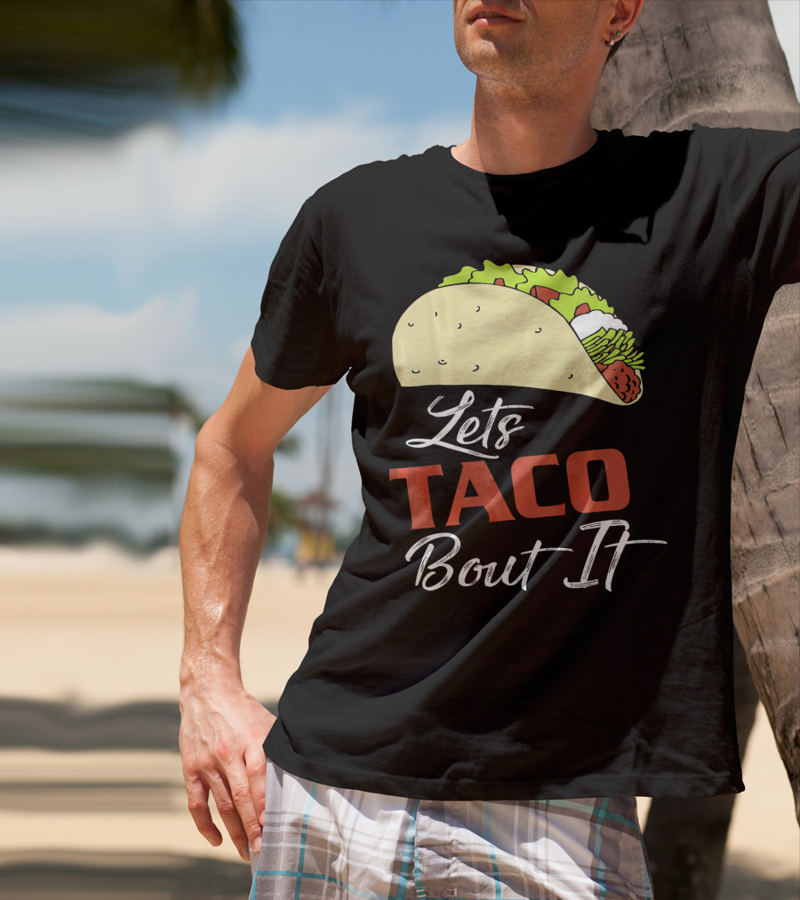 Lets Taco Bout It Funny Taco Humor T-Shirt