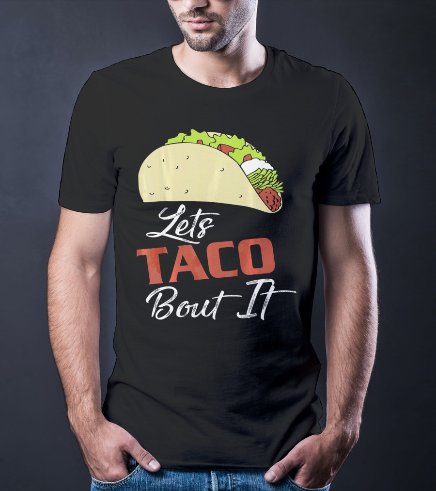 Lets Taco Bout It Funny Taco Humor T-Shirt
