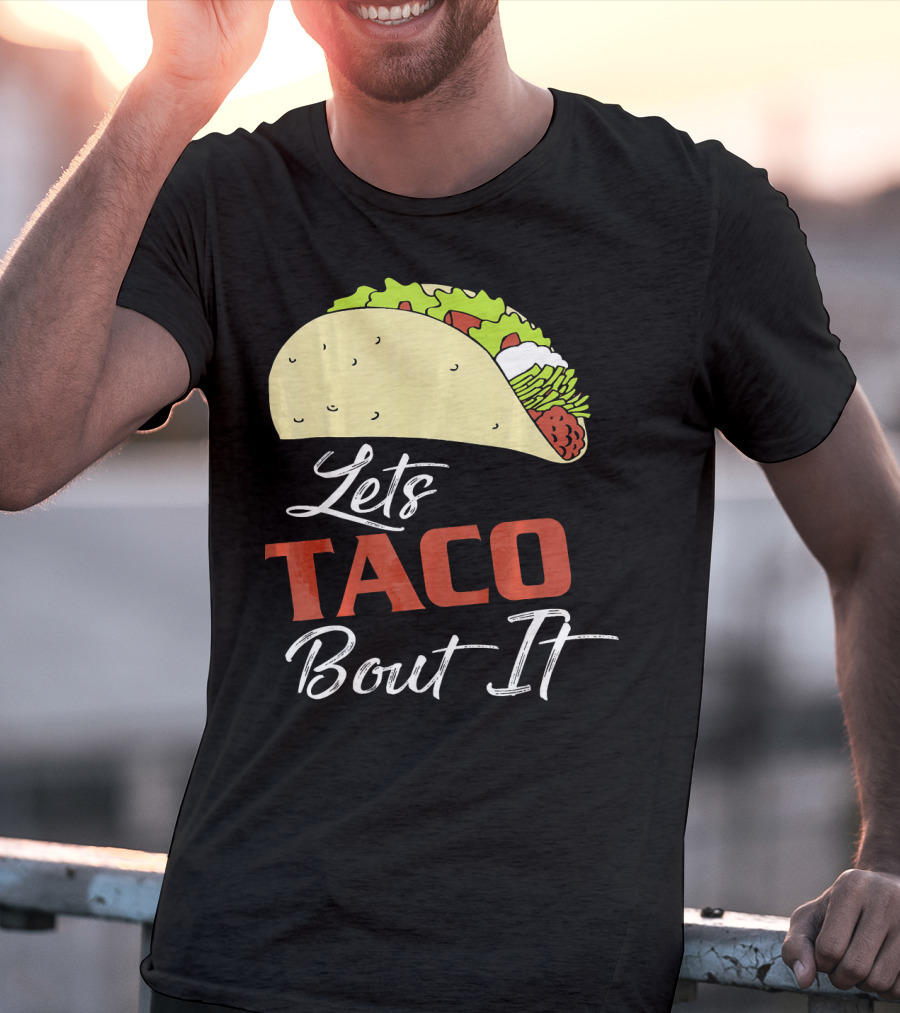 Lets Taco Bout It Funny Taco Humor T-Shirt