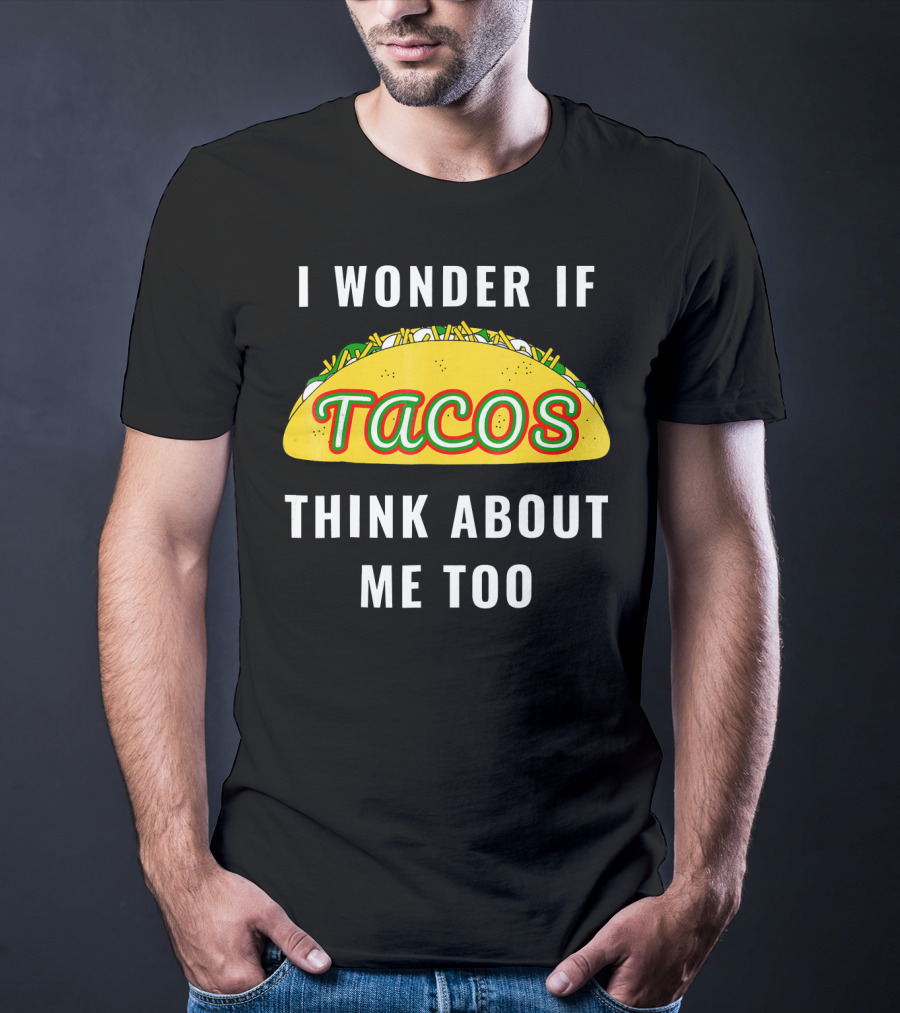 I Wonder If Tacos Think About Me Too Yellow Taco With Toppings T-Shirt
