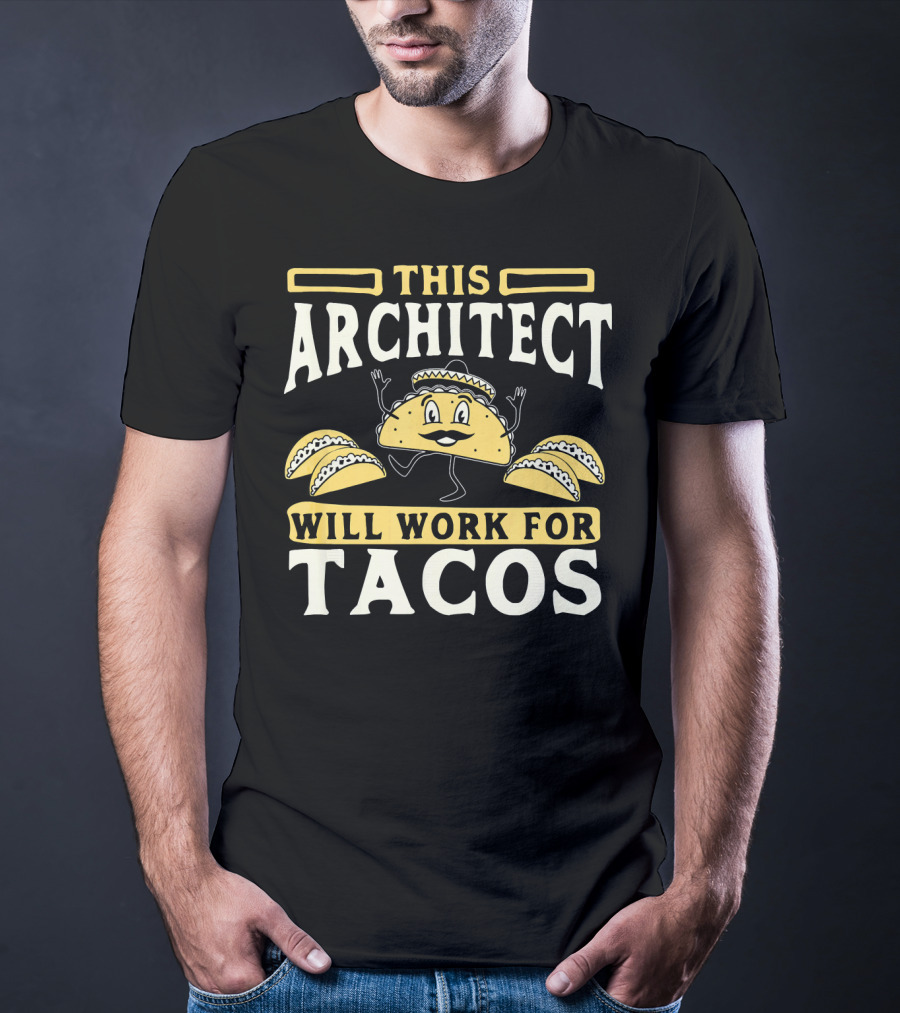 This Architect Will Work For Tacos T-Shirt