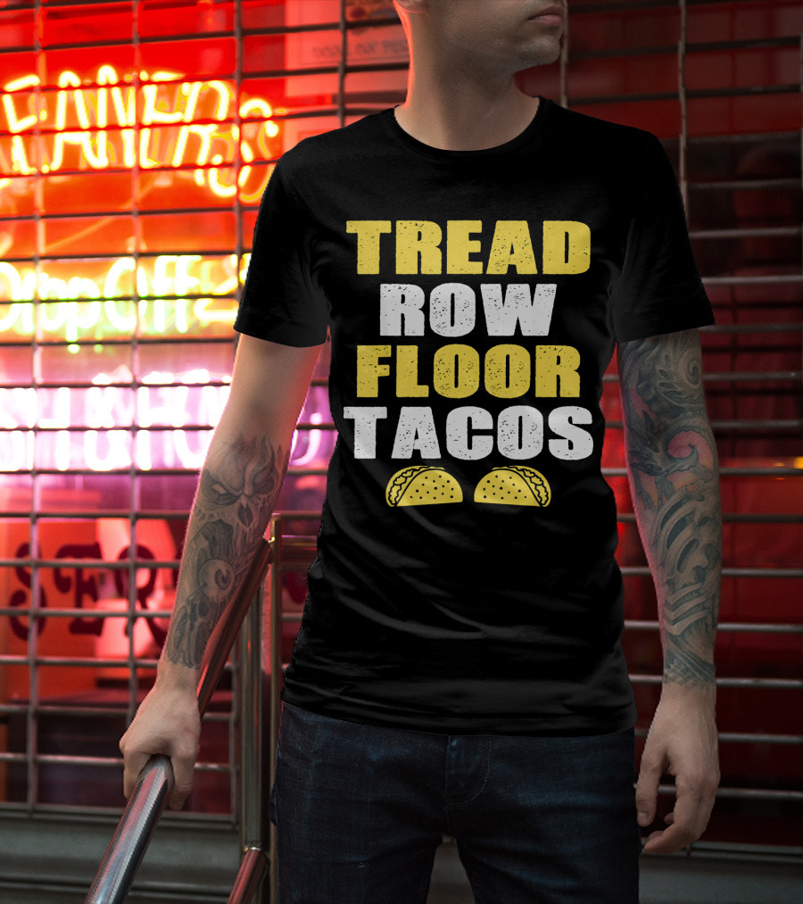 Tread Row Floor Tacos Funny Workout T-Shirt
