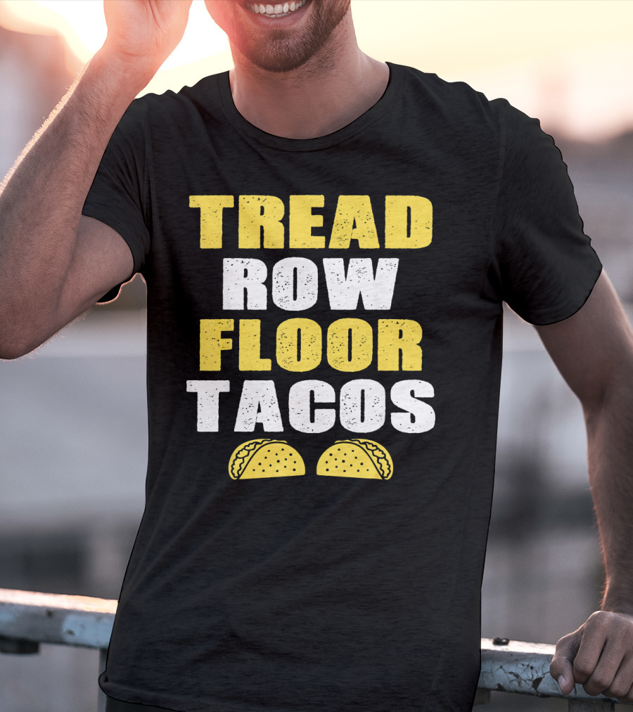 Tread Row Floor Tacos Funny Workout T-Shirt