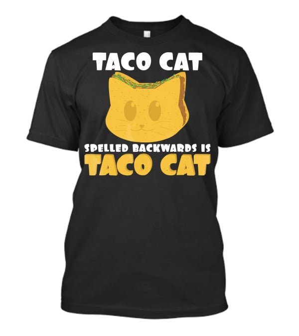 Taco Cat Spelled Backwards Is Taco Cat Funny Taco Tuesday T-Shirt