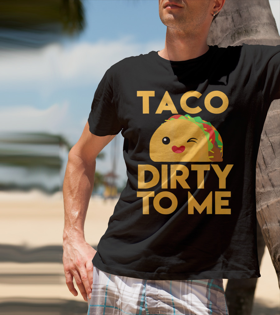 Taco Dirty To Me Cute Winking Taco With Lettuce And Tomato T-Shirt