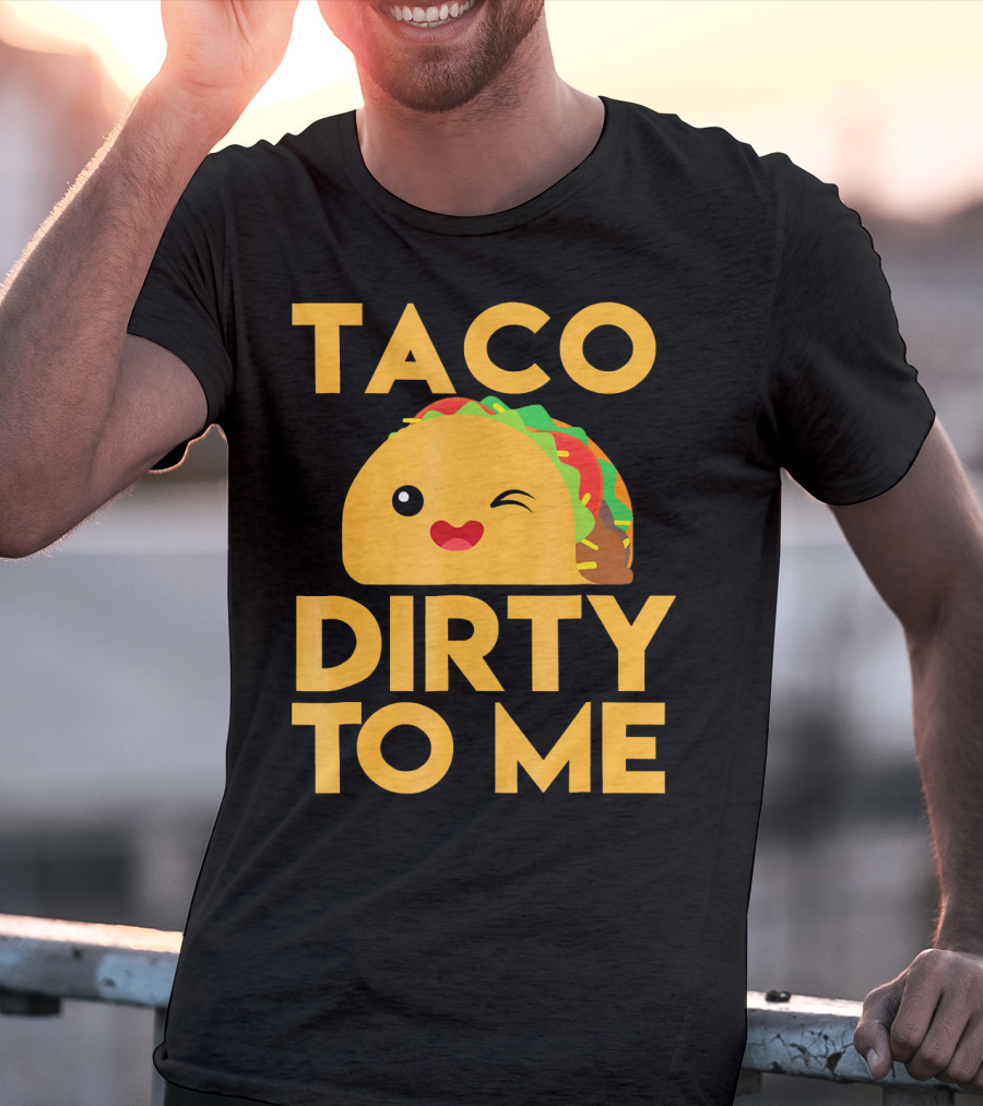 Taco Dirty To Me Cute Winking Taco With Lettuce And Tomato T-Shirt