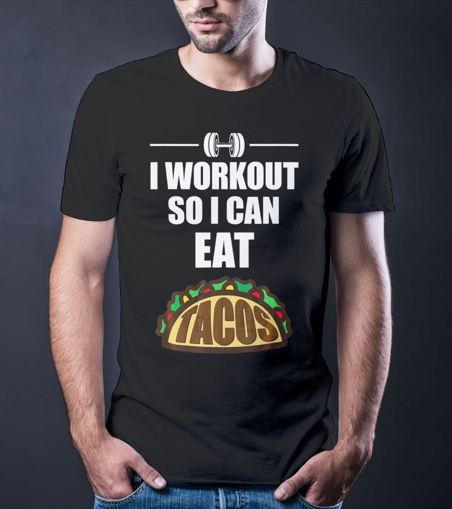 I Workout So I Can Eat Tacos Dumbbell Gym Motivation T-Shirt