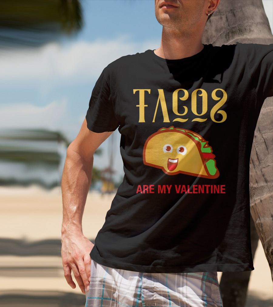 Tacos Are My Valentine Mexican Food Lover T-Shirt