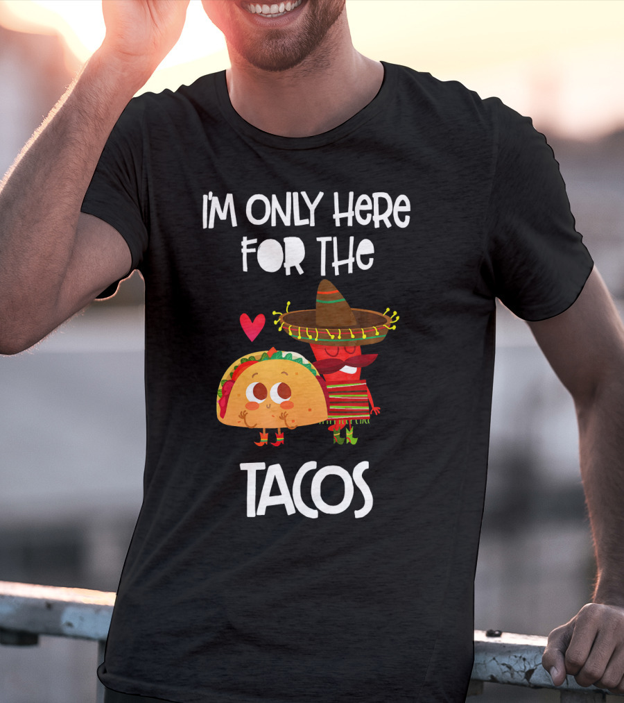 I'm Only Here For The Tacos Sombrero Heart Mexi T-Shirt