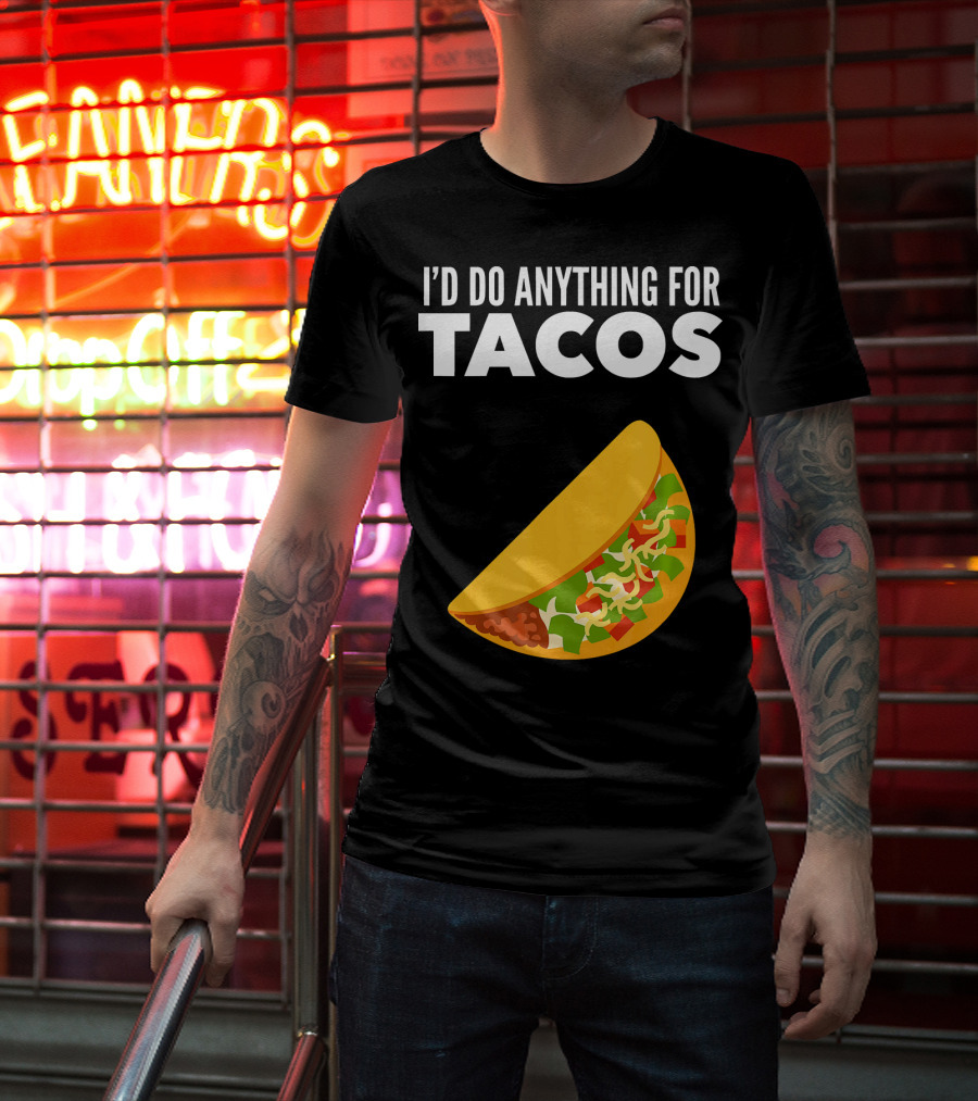 I'D Do Anything For Tacos T-Shirt