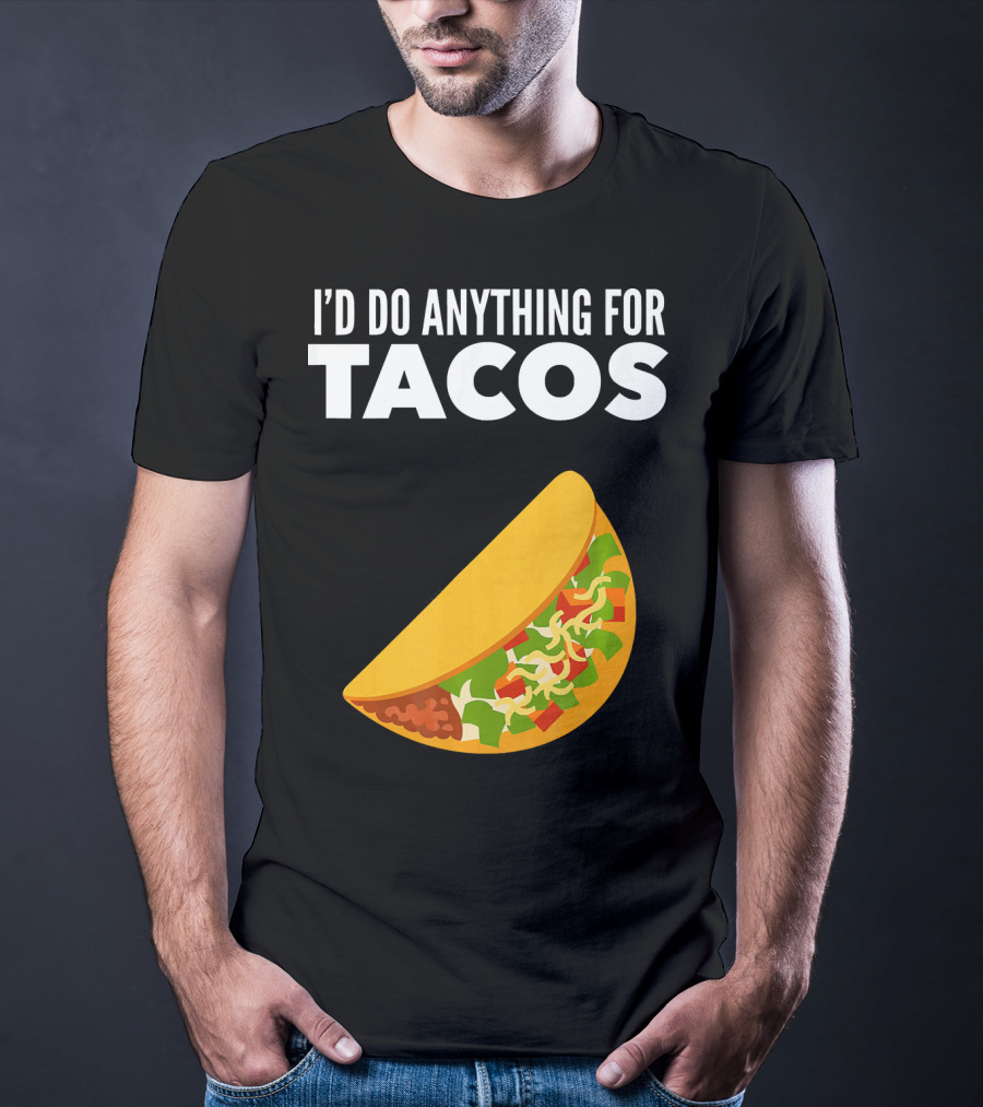 I'D Do Anything For Tacos T-Shirt