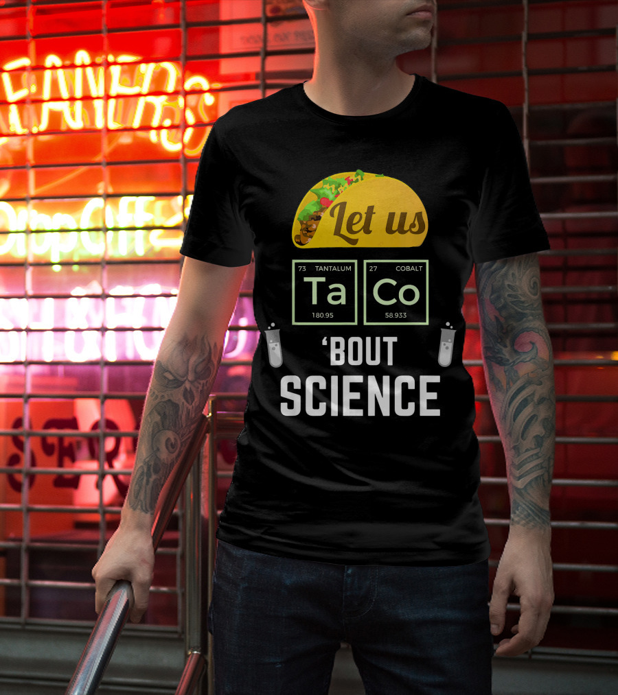 Let Us Taco TaCo 'Bout Science T-Shirt