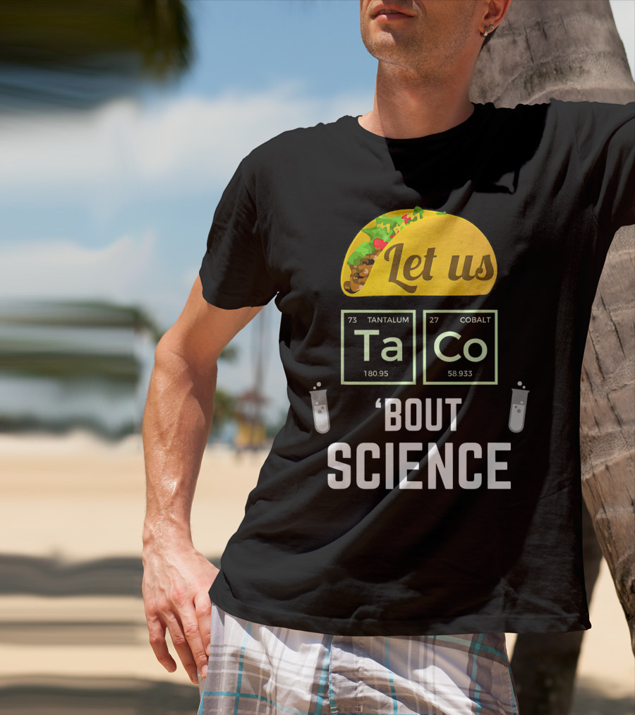 Let Us Taco TaCo 'Bout Science T-Shirt