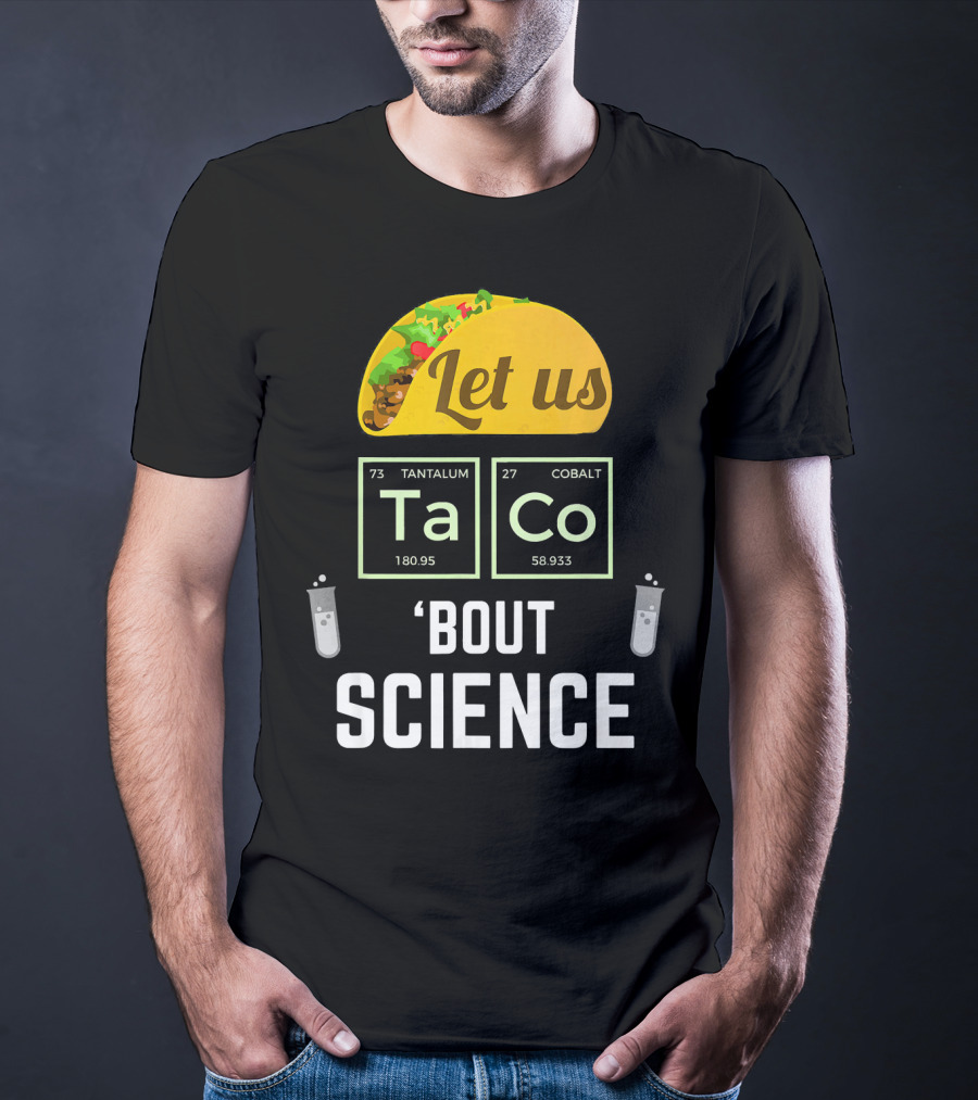 Let Us Taco TaCo 'Bout Science T-Shirt