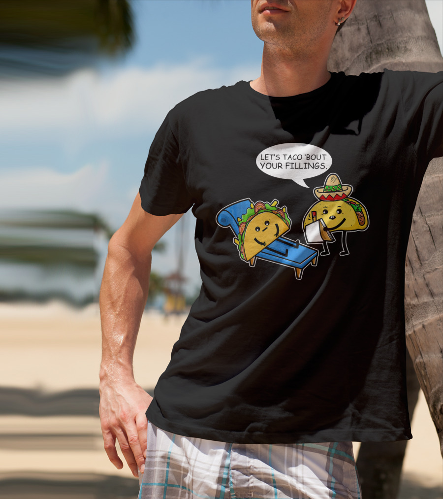Let's Taco 'Bout Your Fillings Funny Taco Pun T-Shirt