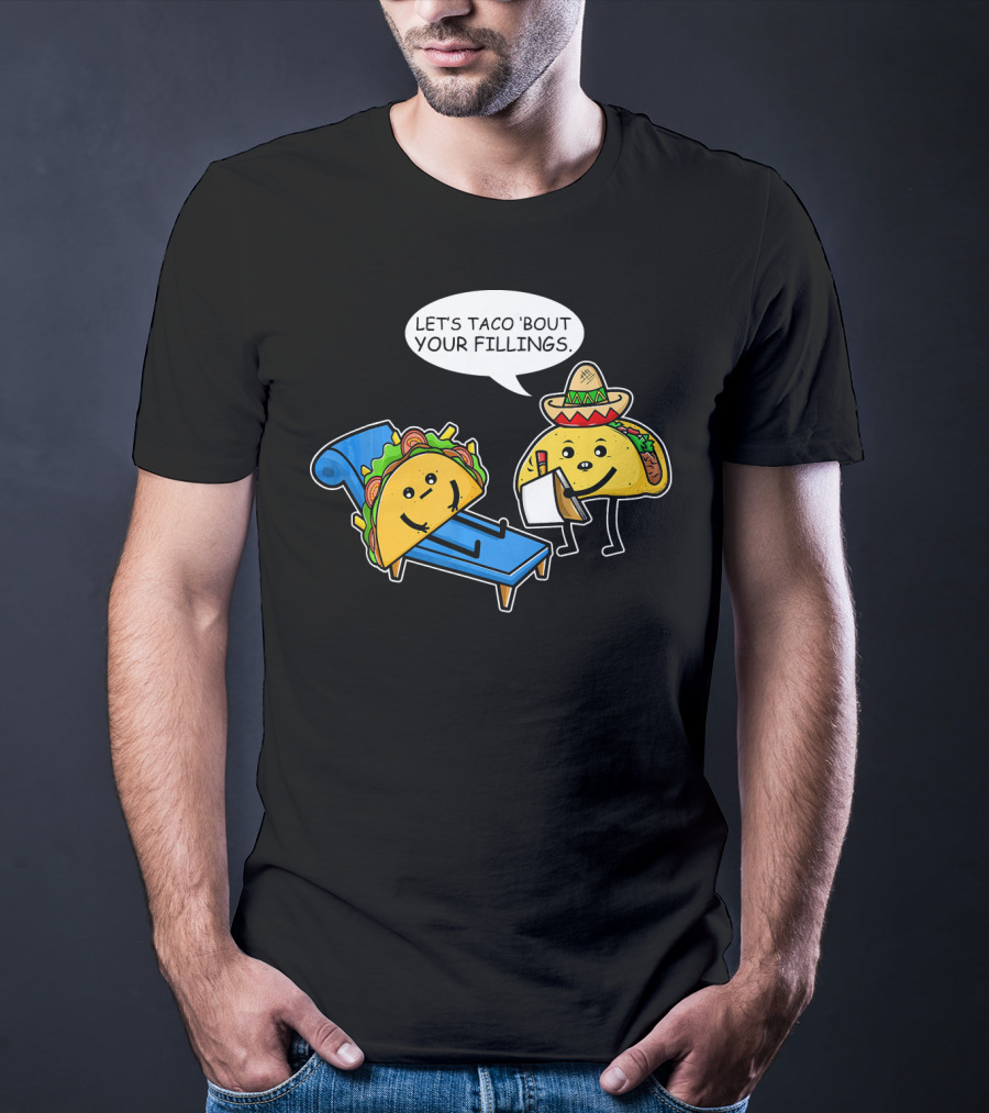 Let's Taco 'Bout Your Fillings Funny Taco Pun T-Shirt