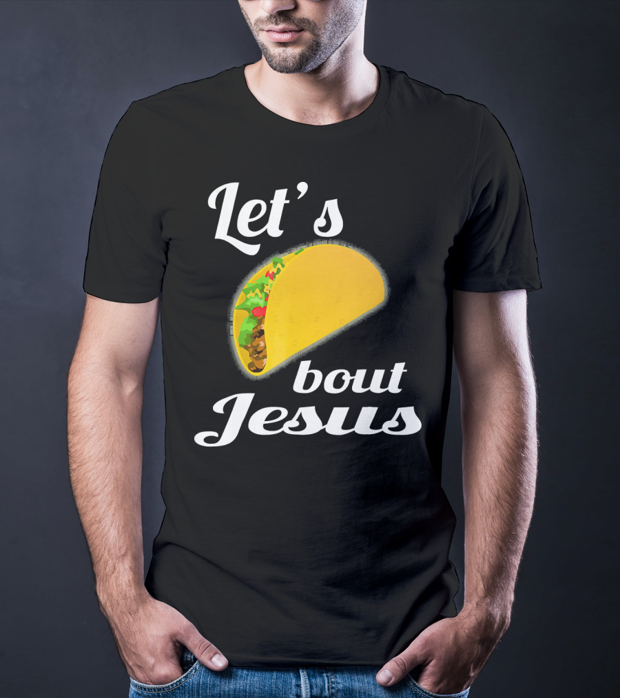 Let's Taco Bout Jesus T-Shirt