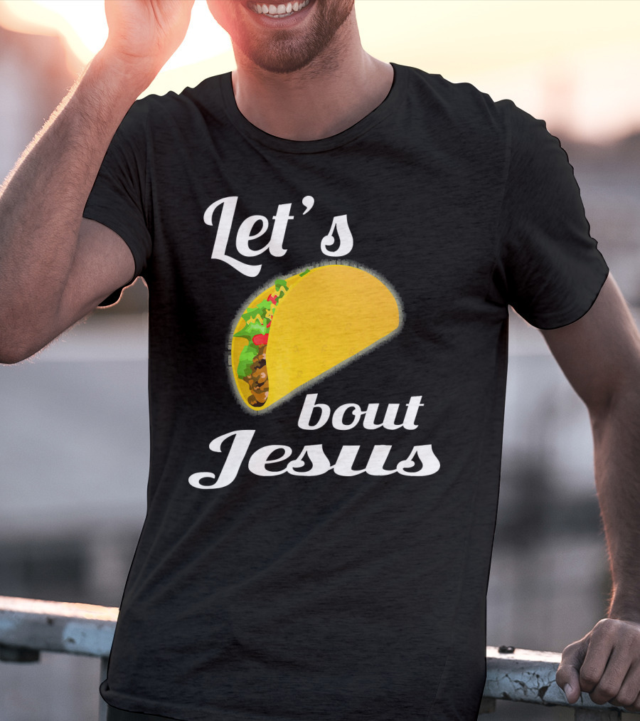 Let's Taco Bout Jesus T-Shirt