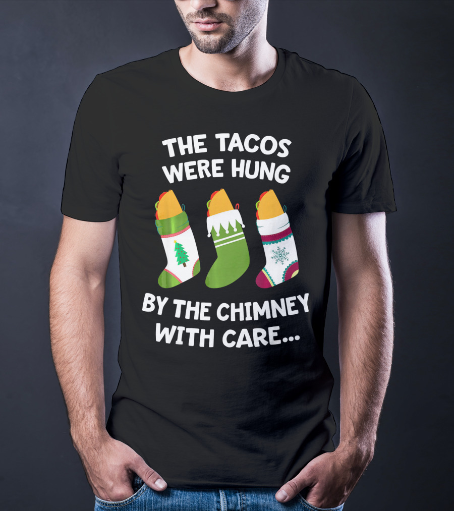 The Tacos Were Hung By The Chimney With Care Christmas Stocking Taco T-Shirt