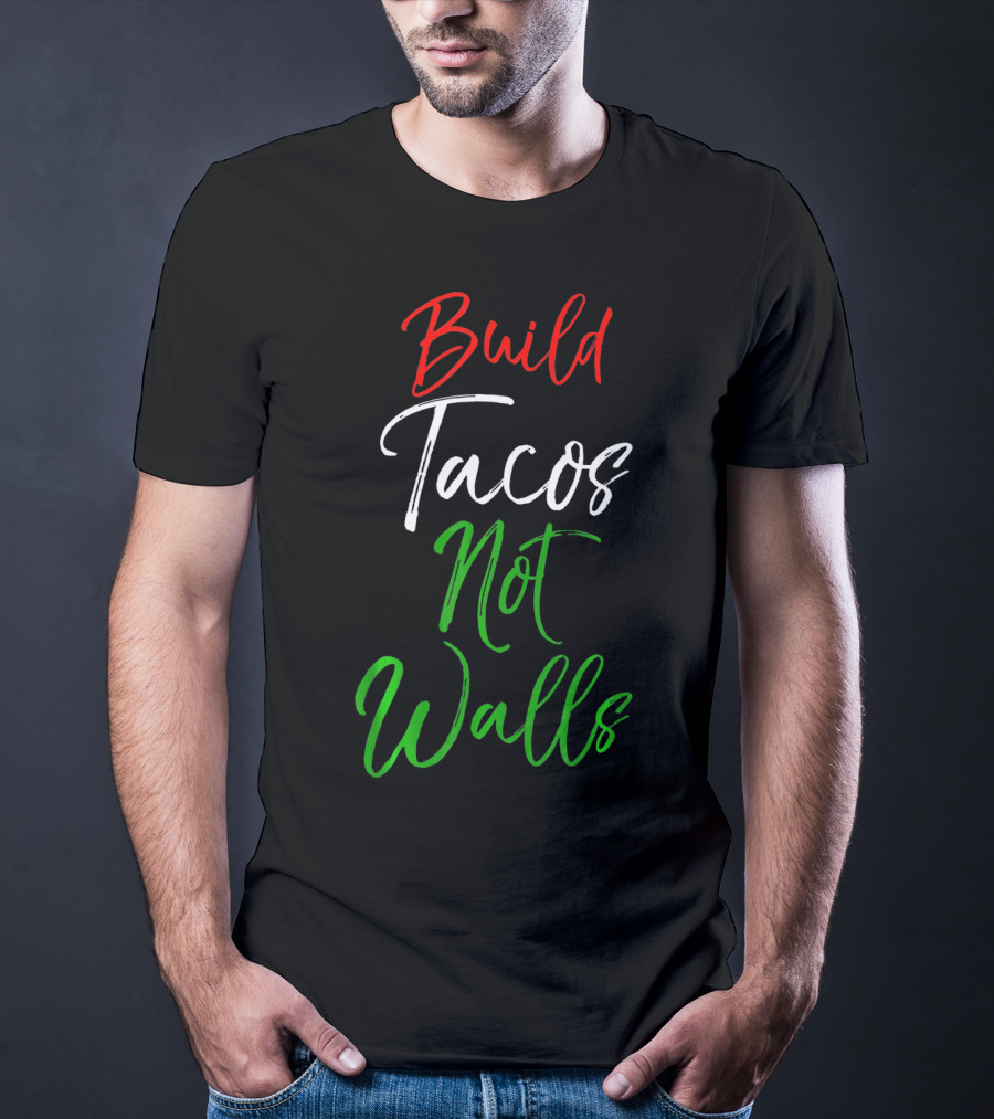 Build Tacos Not Walls Funny Cinco De Mayo Mexican T-Shirt