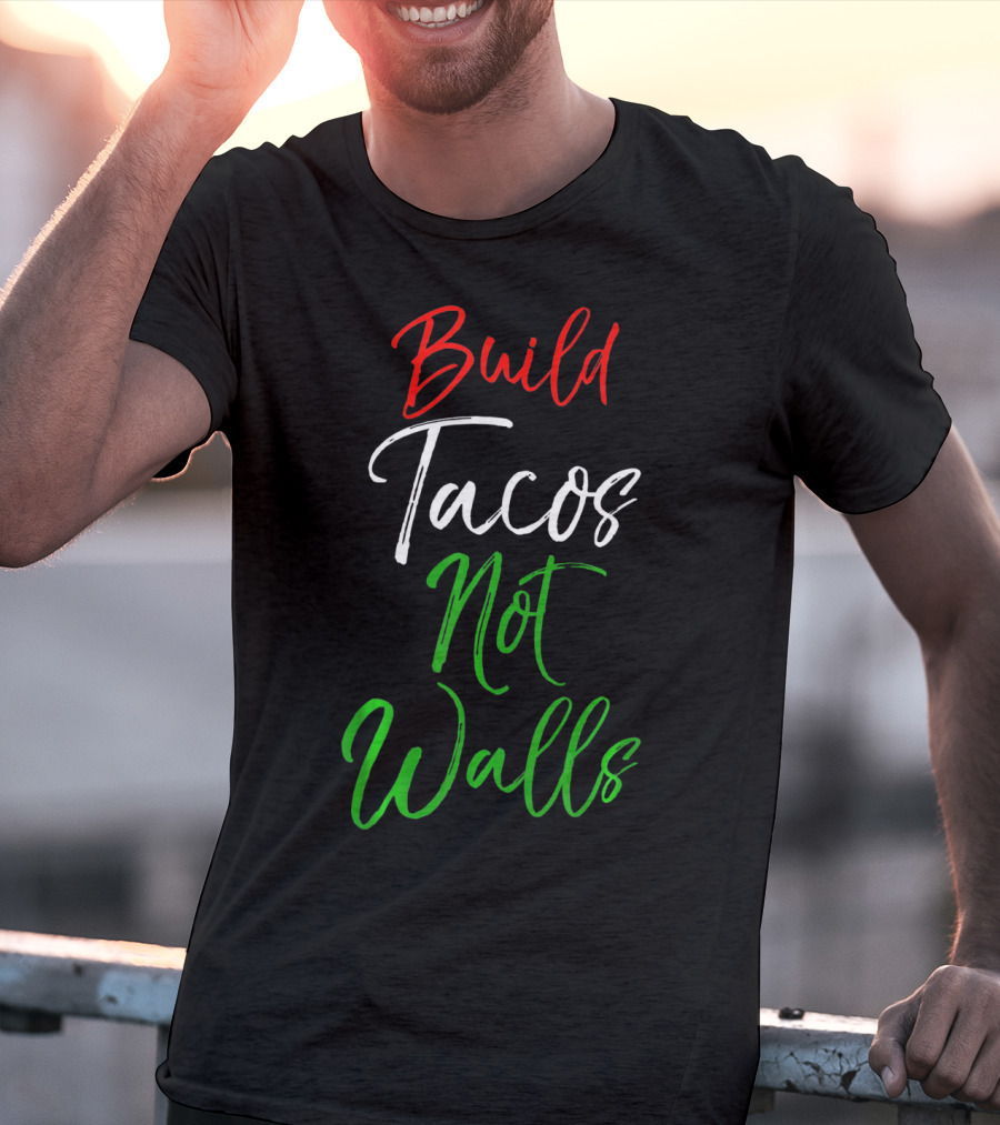 Build Tacos Not Walls Funny Cinco De Mayo Mexican T-Shirt