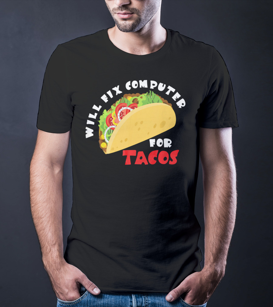 Will Fix Computer For Tacos T-Shirt