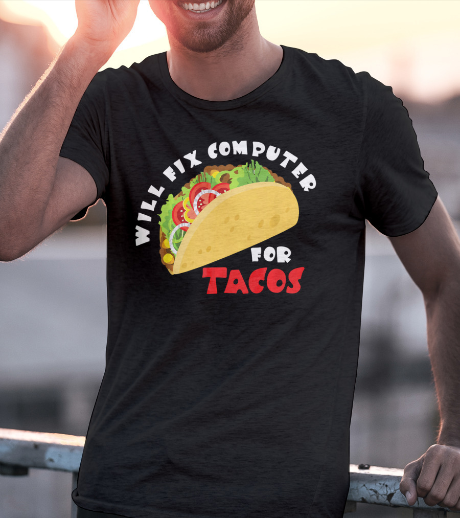 Will Fix Computer For Tacos T-Shirt