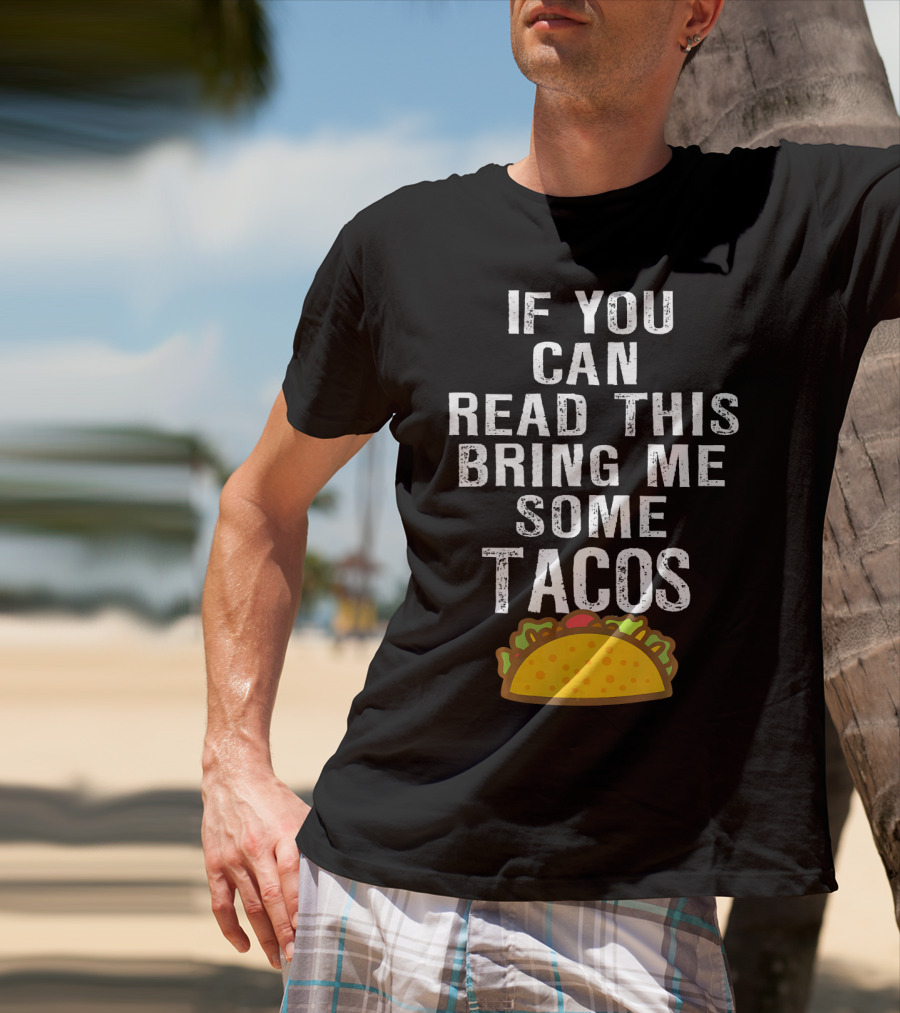 If You Can Read This Bring Me Some Tacos T-Shirt