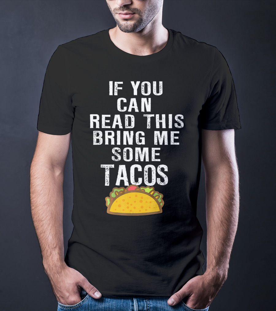 If You Can Read This Bring Me Some Tacos T-Shirt