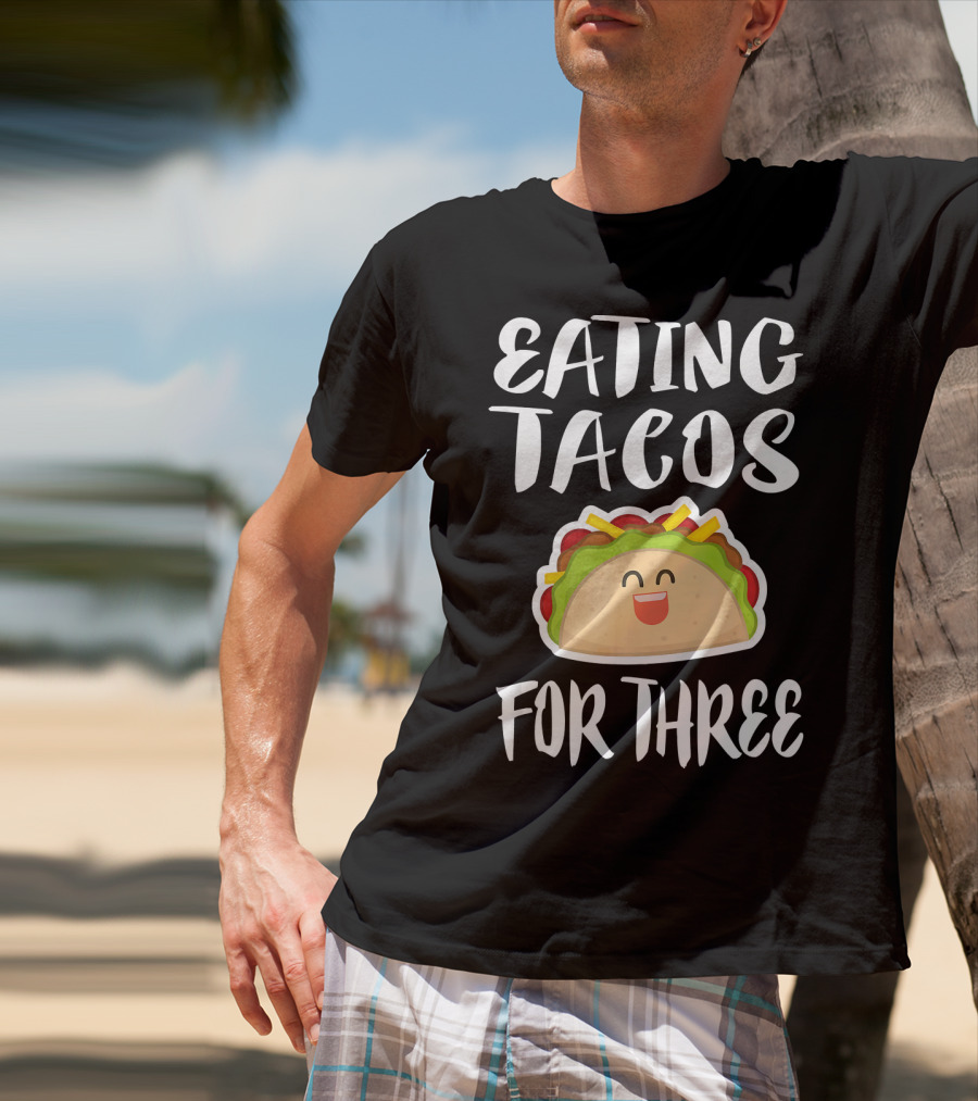 Eating Tacos For Three Happy Taco T-Shirt