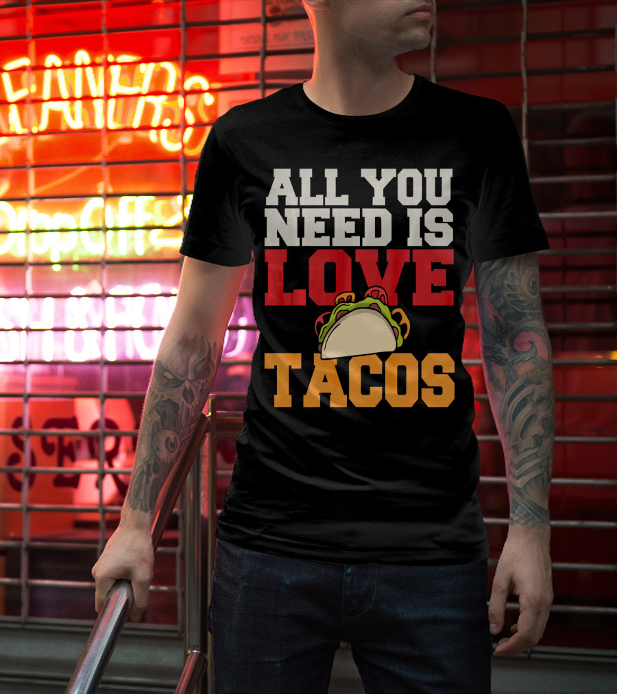 All You Need Is Love Tacos Valentine T-Shirt