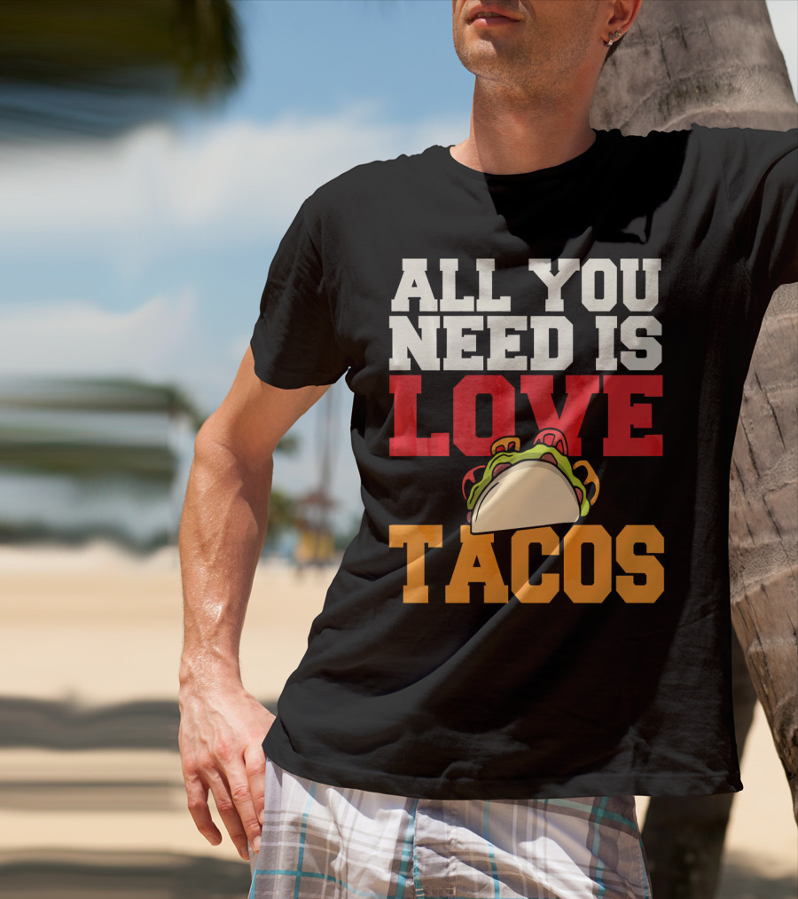 All You Need Is Love Tacos Valentine T-Shirt
