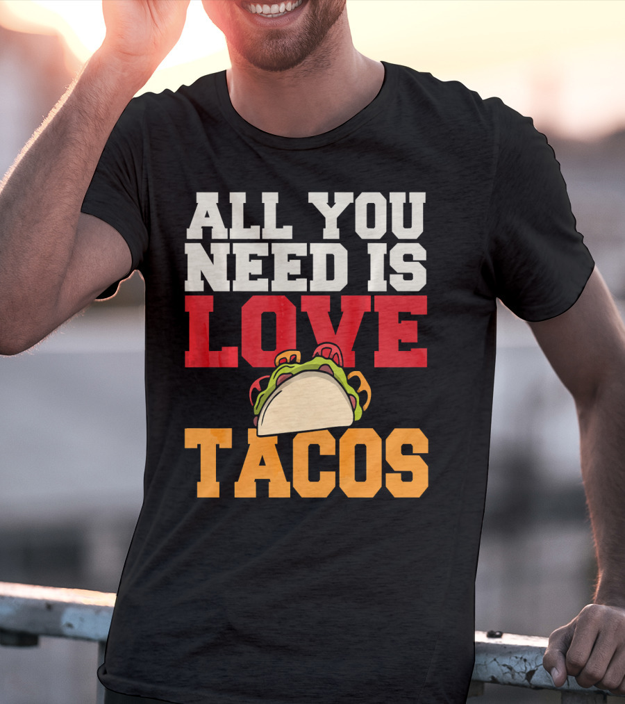 All You Need Is Love Tacos Valentine T-Shirt