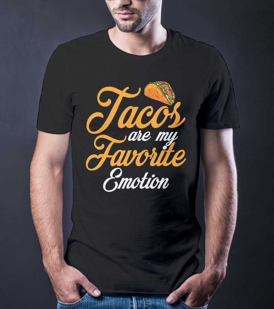 Tacos Are My Favorite Emotion With Taco T-Shirt