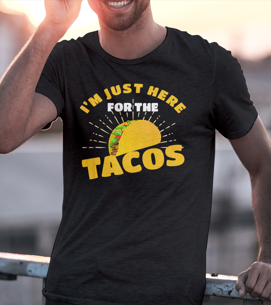 I'm Just Here For The Tacos Funny Foodie Joke Fiesta T-Shirt