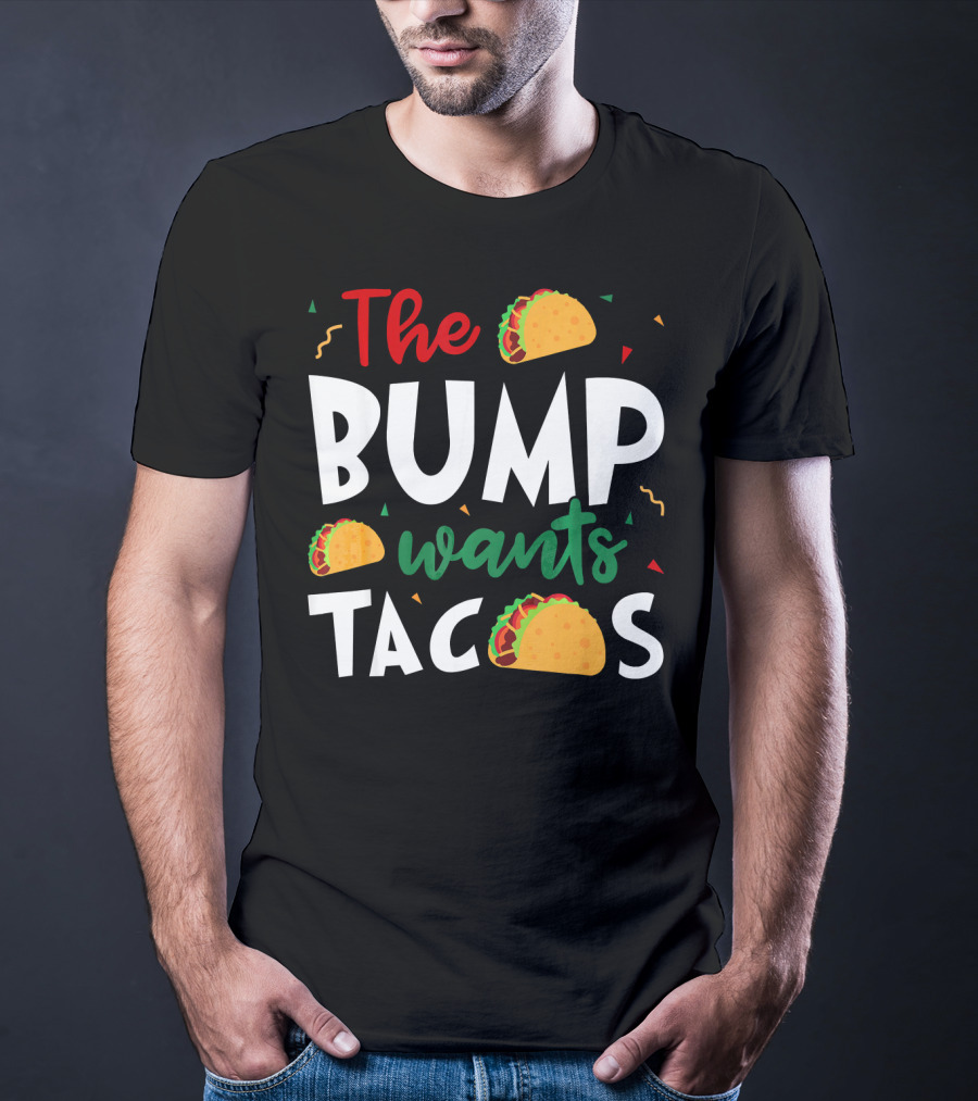 The Bump Wants Tacos Pregnancy Taco Humor T-Shirt