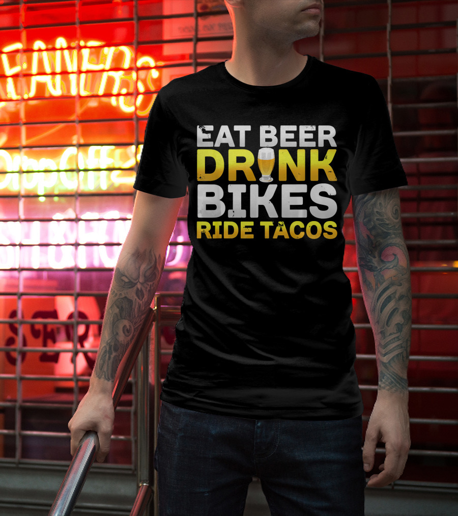 Eat Beer Drink Bikes Ride Tacos Hilarious Phrase T-Shirt