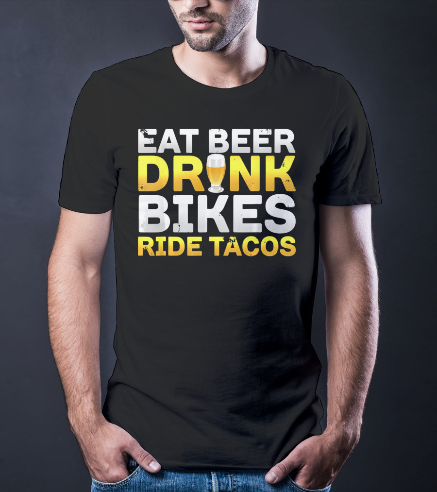 Eat Beer Drink Bikes Ride Tacos Hilarious Phrase T-Shirt