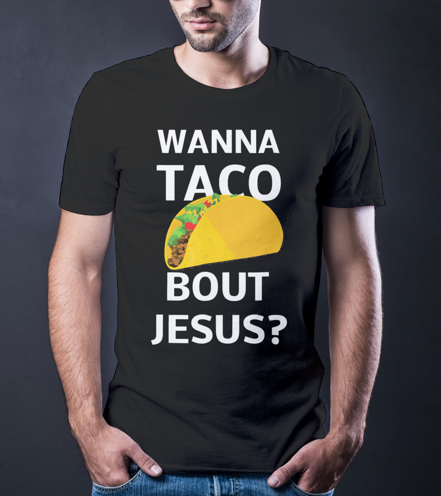 Wanna Taco Bout Jesus Christian Faith Humor T-Shirt