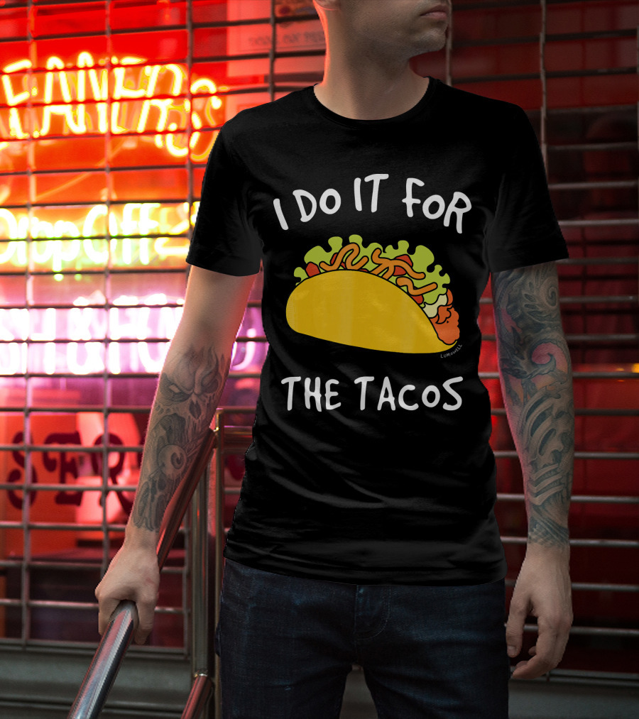 I Do It For The Tacos Humorous Motivational Mexican Food Lover T-Shirt