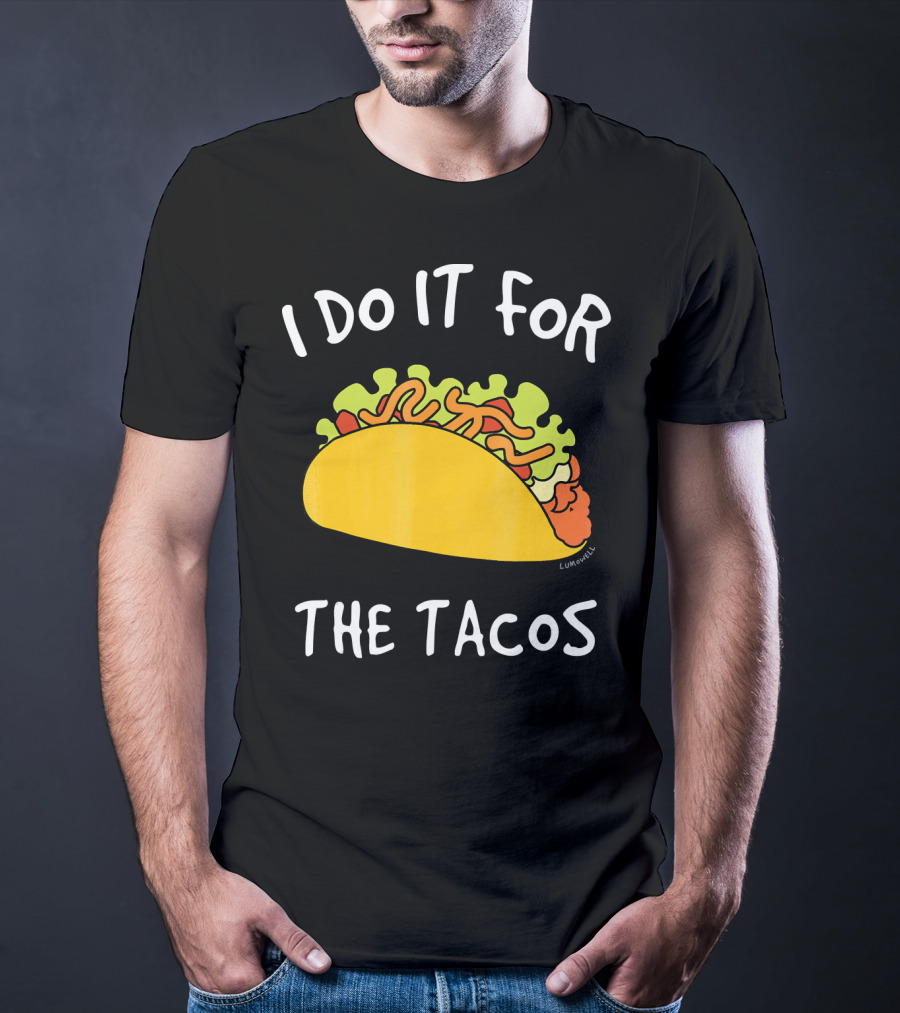 I Do It For The Tacos Humorous Motivational Mexican Food Lover T-Shirt