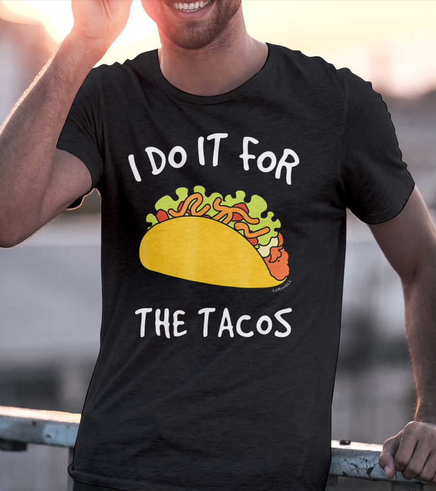 I Do It For The Tacos Humorous Motivational Mexican Food Lover T-Shirt