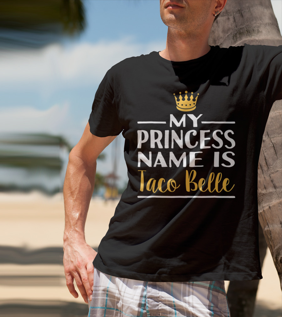 My Princess Name Is Taco Belle Crown T-Shirt